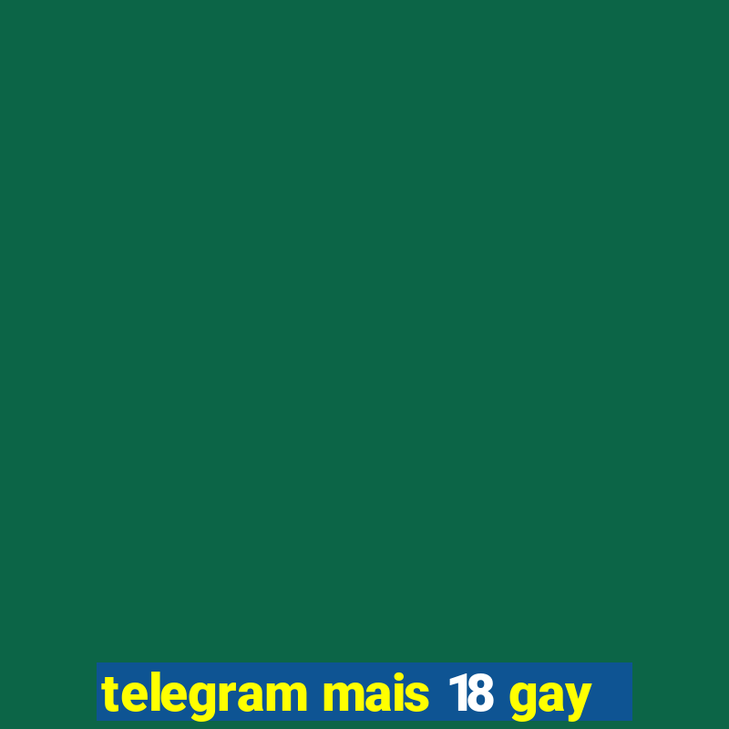 telegram mais 18 gay